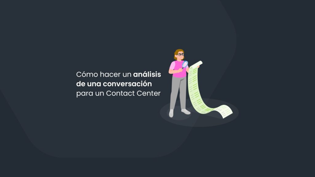 Cómo hacer un análisis de una conversación para un Contact Center
