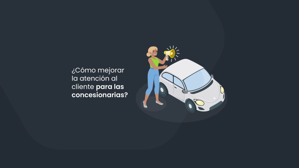 ¿Cómo mejorar la atención al cliente para las concesionarias?