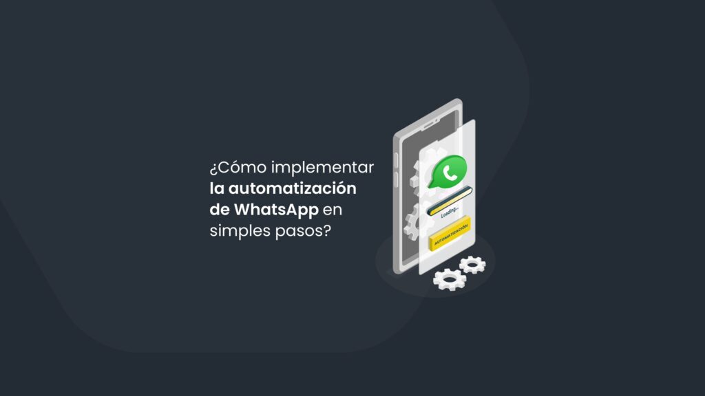 ¿Cómo implementar la automatización de WhatsApp en simples pasos?
