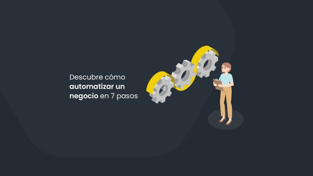 Descubre cómo automatizar un negocio en 7 pasos
