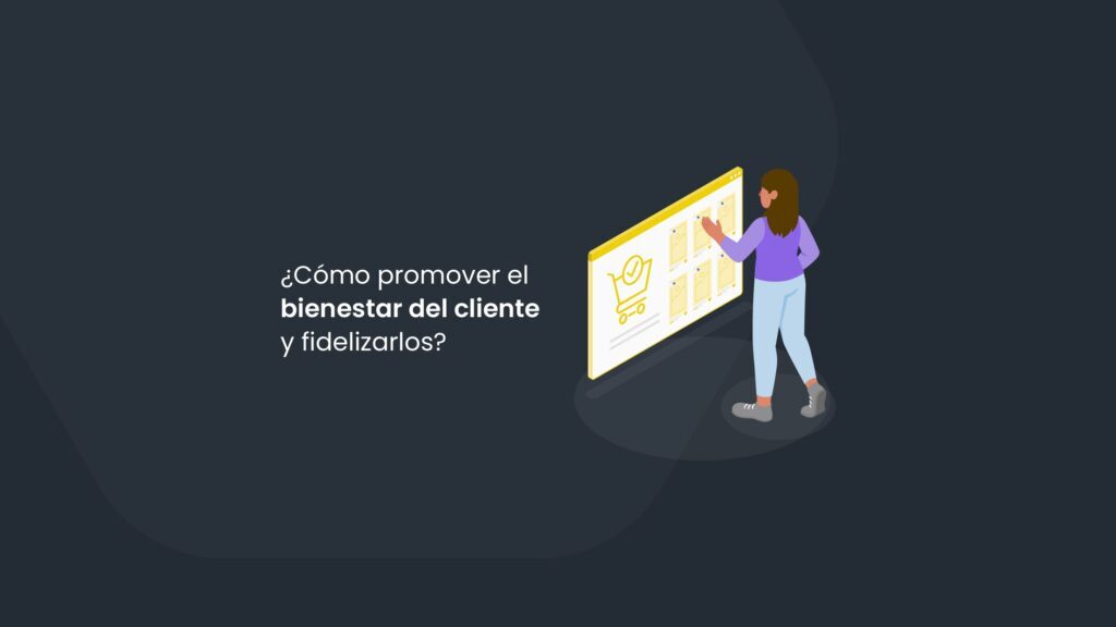 ¿Cómo promover el bienestar del cliente y fidelizarlos?