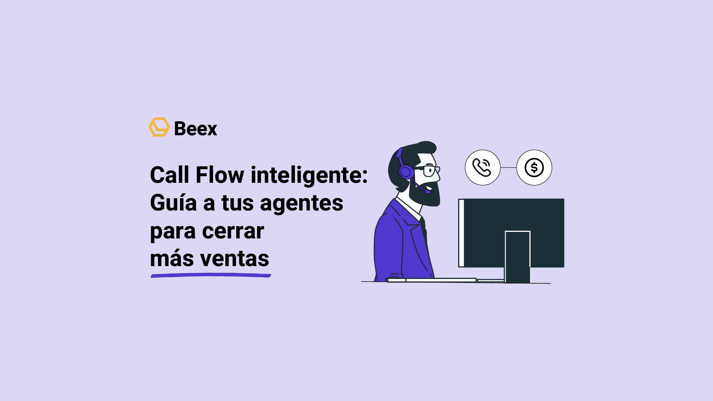 Call Flow inteligente: Guía a tus agentes para cerrar más ventas