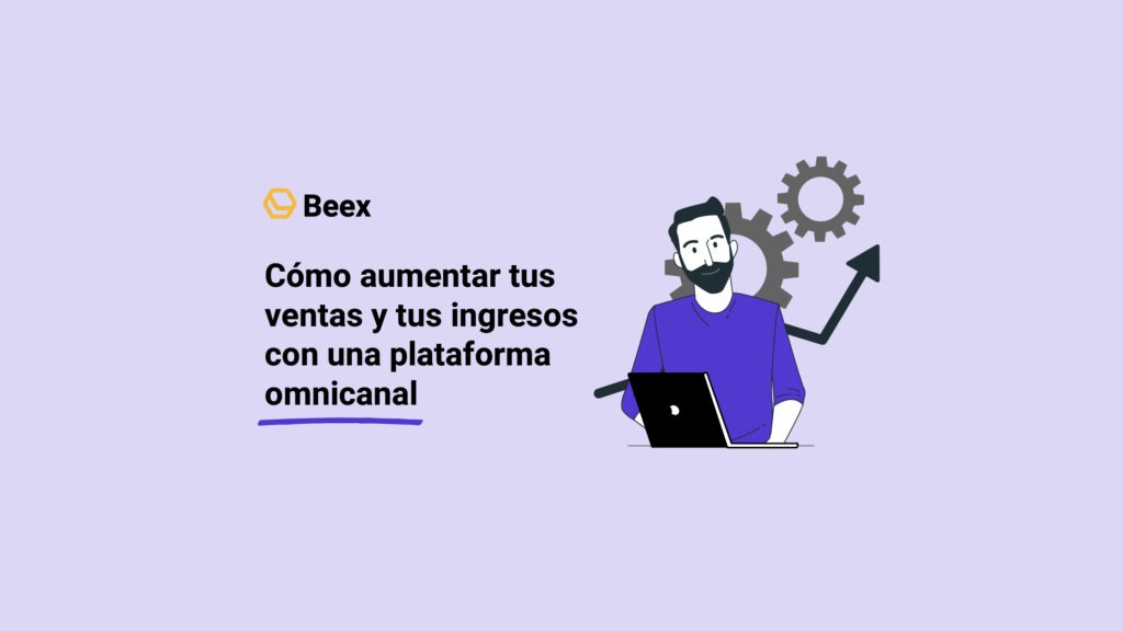 Cómo aumentar tus ventas y tus ingresos con una plataforma omnicanal