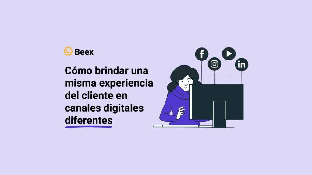 Cómo brindar una misma experiencia del cliente en canales digitales diferentes