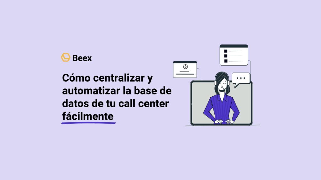 Cómo centralizar y automatizar la base de datos de tu call center fácilmente