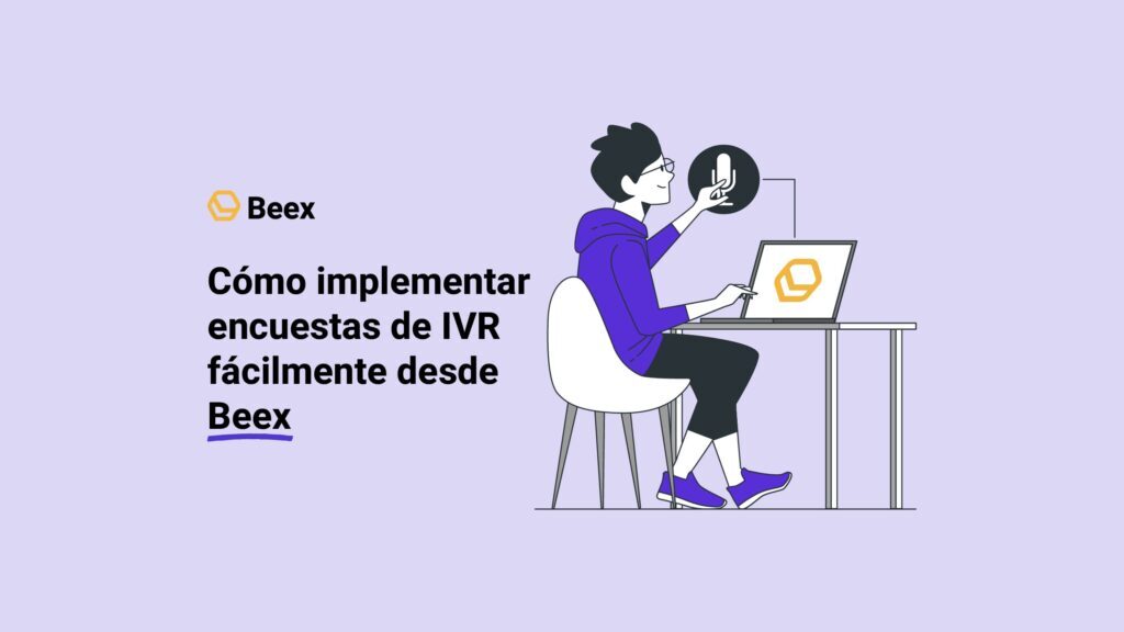 Cómo implementar encuestas de IVR fácilmente desde Beex 