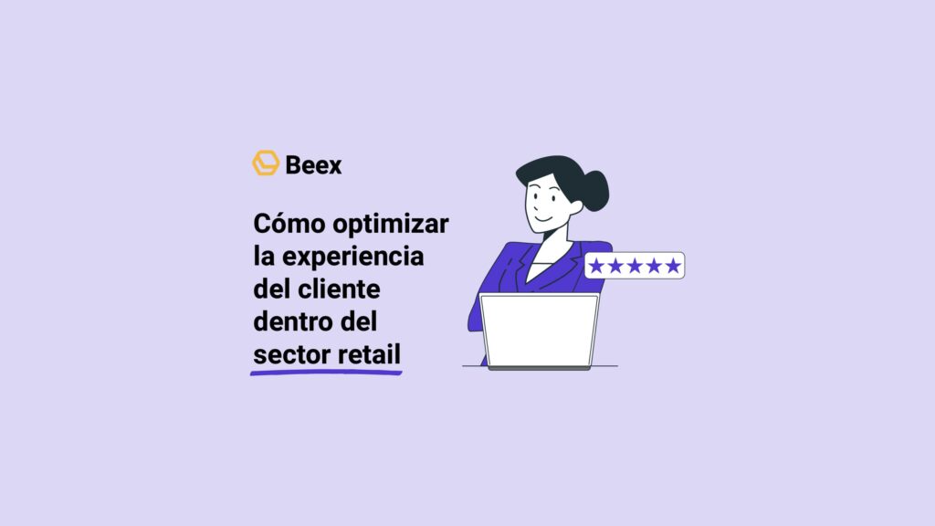 Cómo optimizar la experiencia del cliente dentro del sector retail 