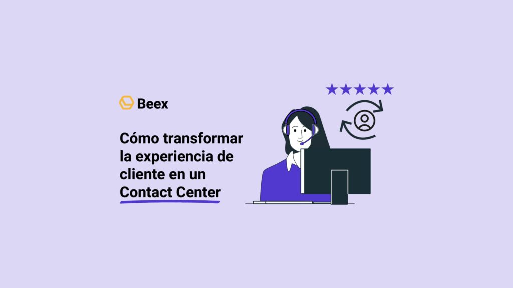 Cómo transformar la experiencia de cliente en un Contact Center
