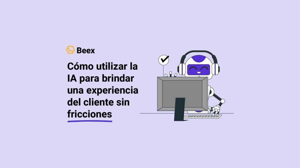 Cómo utilizar la IA para brindar una experiencia del cliente sin fricciones