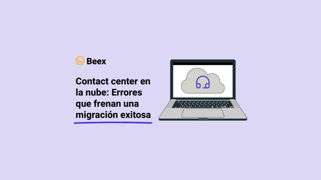 Contact center en la nube: Errores que frenan una migración exitosa&nbsp;