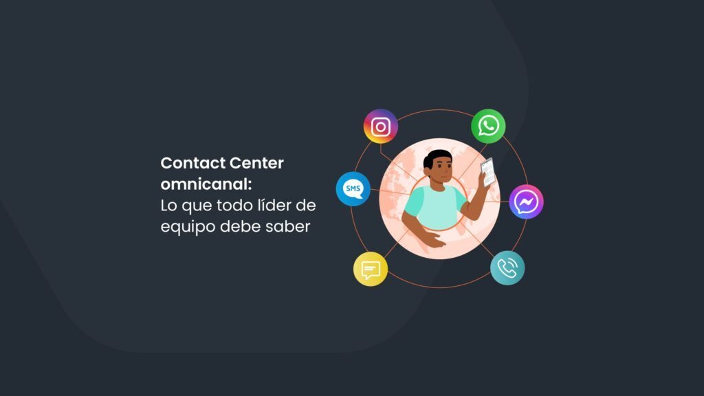Contact Center omnicanal: Lo que todo líder de equipo debe saber