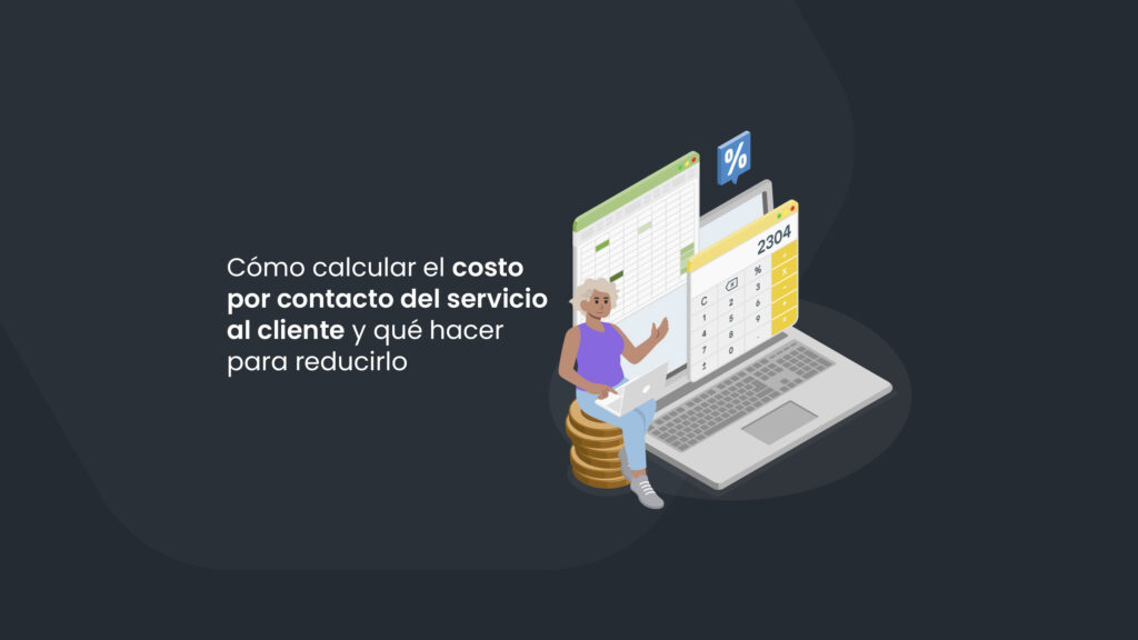 Cómo calcular costo por contacto del servicio al cliente y qué hacer para reducirlo