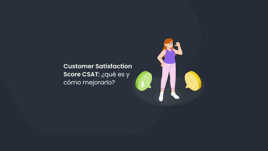 Customer Satisfaction Score CSAT: ¿qué es y cómo mejorarlo?