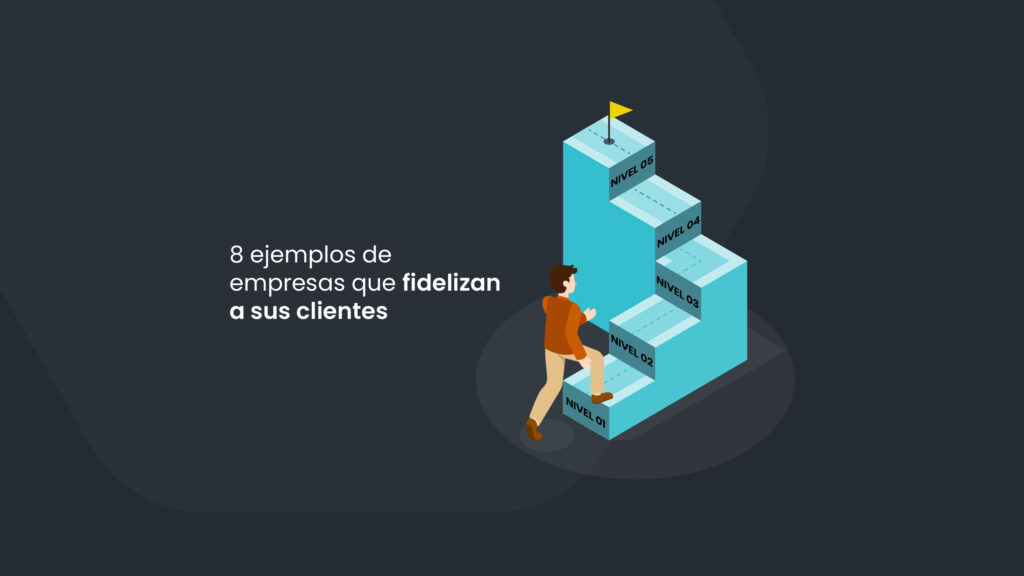 8 ejemplos de empresas que fidelizan a sus clientes