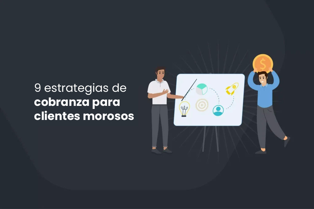 9 estrategias de cobranza para clientes morosos