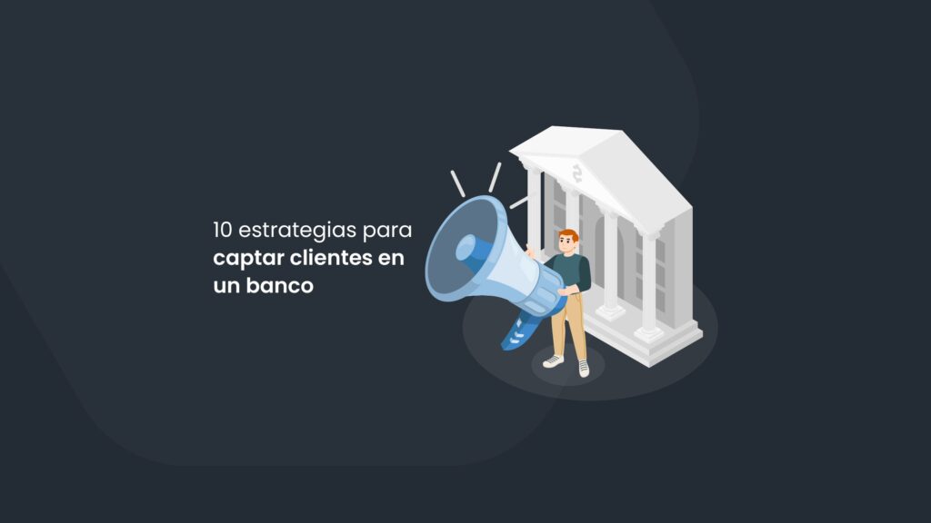 10 estrategias para captar clientes en un banco