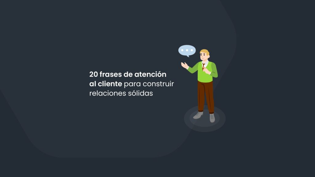 20 frases de atención al cliente para construir relaciones sólidas
