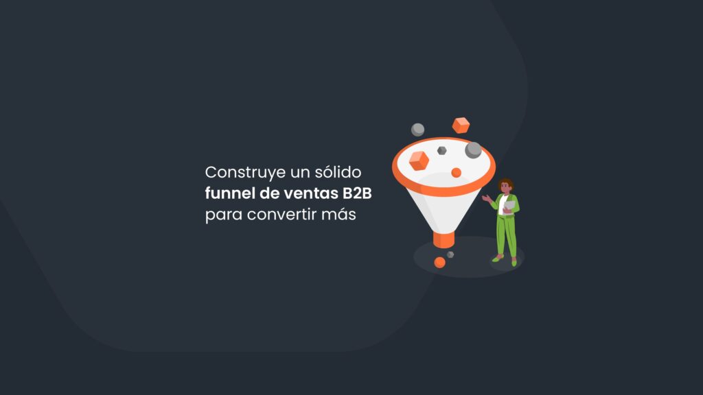 Construye un sólido funnel de ventas B2B para convertir más