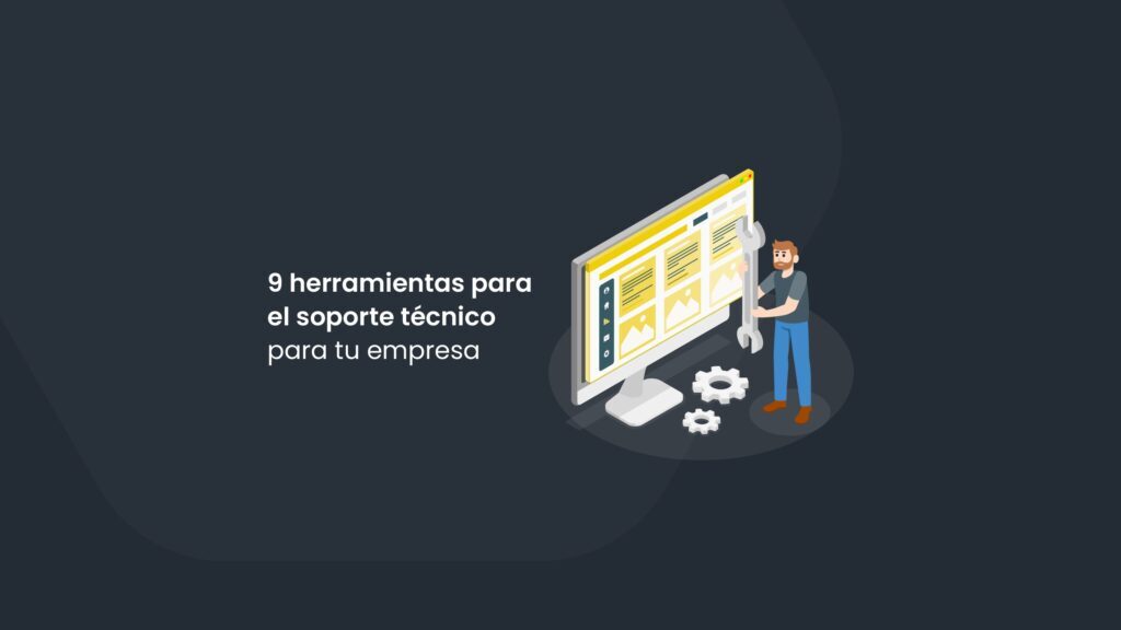 9 herramientas para el soporte técnico para tu empres