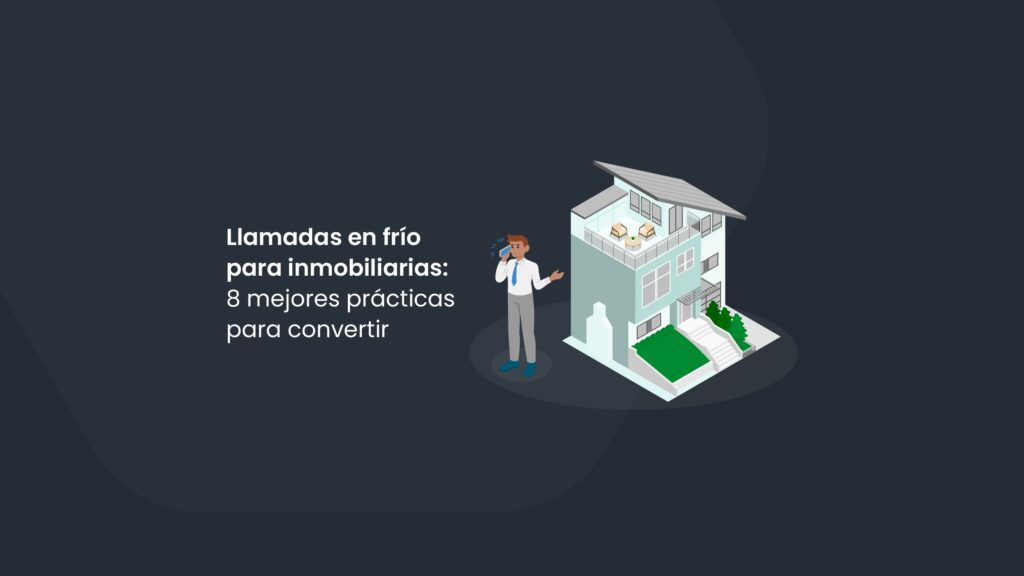 Llamadas en frío para inmobiliarias: 8 mejores prácticas para convertir