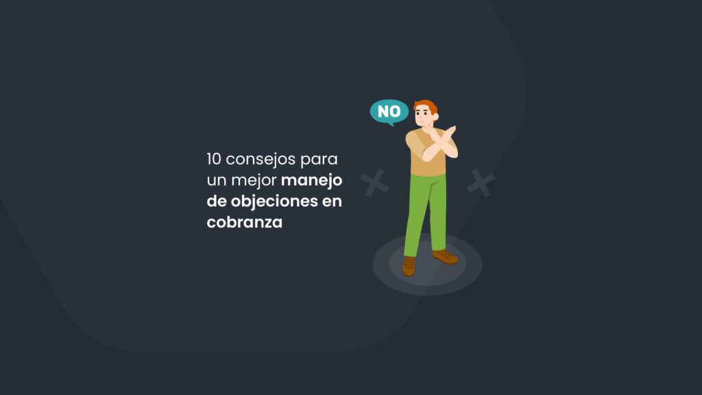 10 consejos para un mejor manejo de objeciones en cobranza
