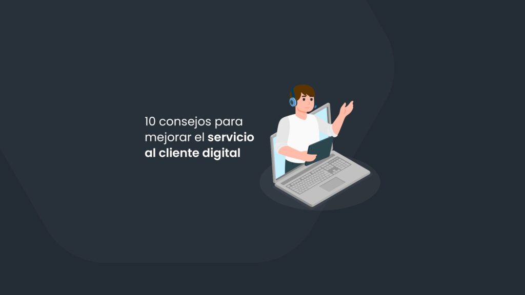 10 consejos para mejorar el servicio al cliente digital
