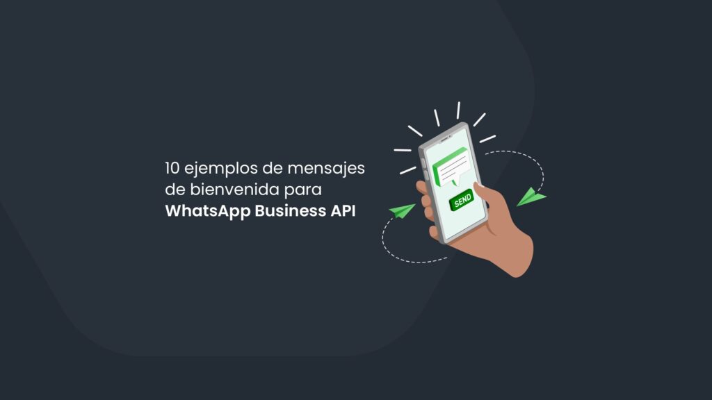 10 ejemplos de mensajes de bienvenida para WhatsApp Business API