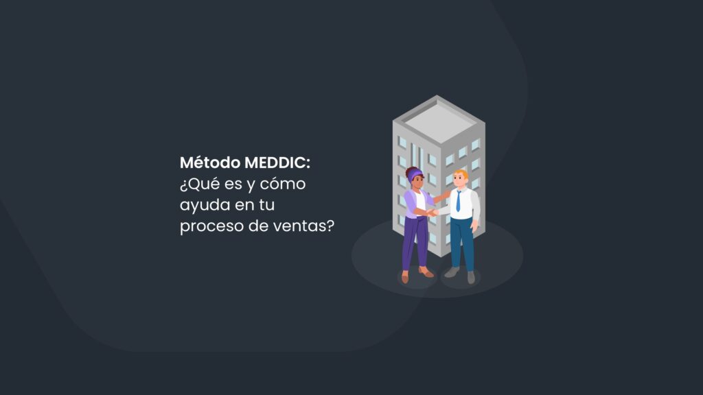 Método MEDDIC: ¿Qué es y cómo ayuda en tu prospección?