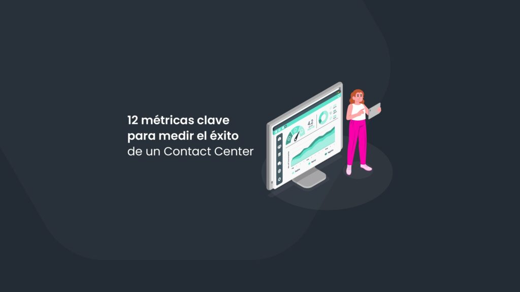 12 métricas clave para medir el éxito de un Contact Center