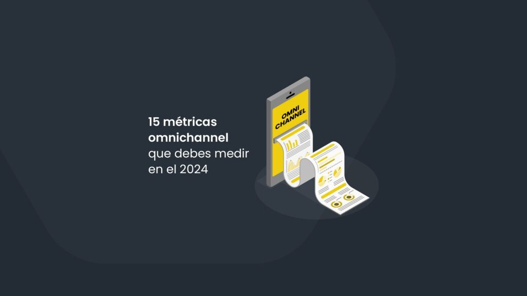 15 métricas omnichannel que debes medir en el 2024