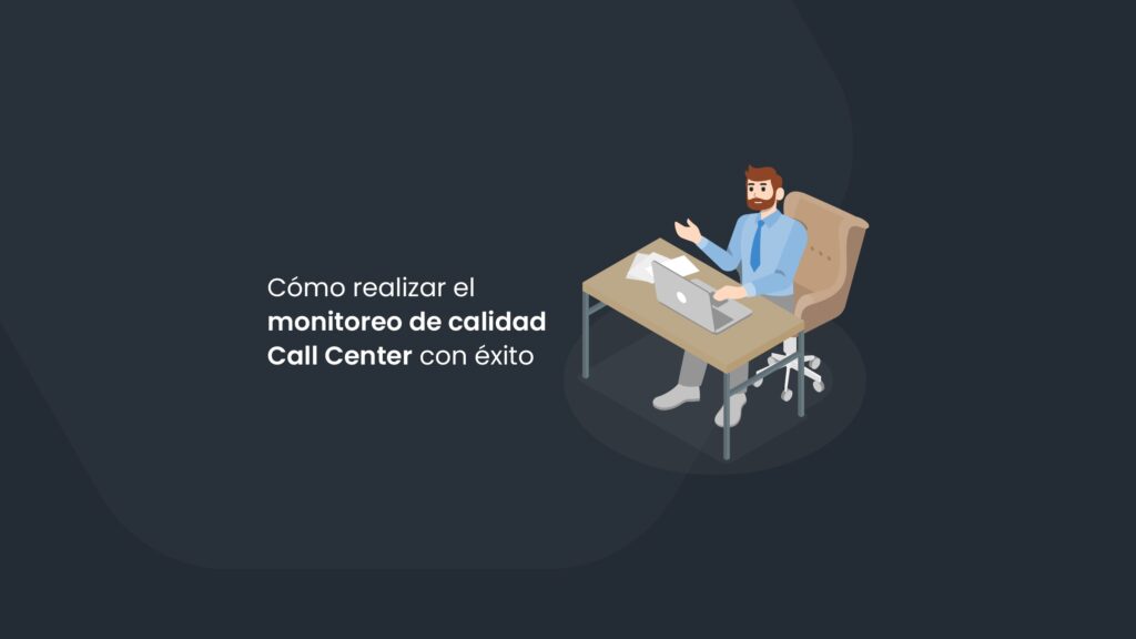 Cómo hacer un buen monitoreo de calidad en call center