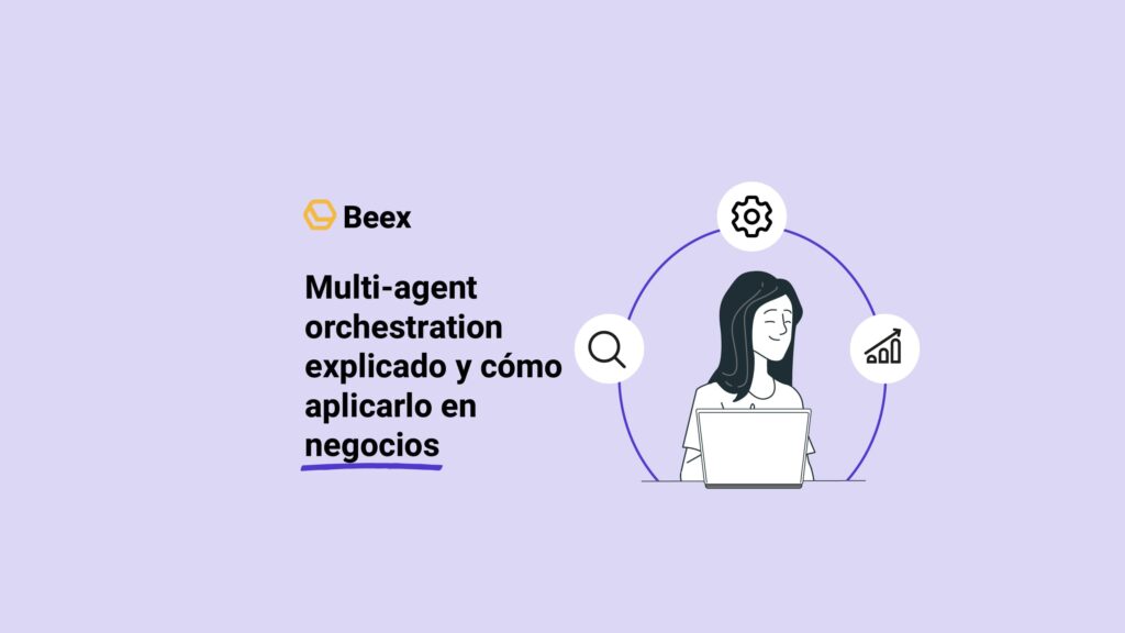 Multi-agent orchestration explicado y cómo aplicarlo en negocios