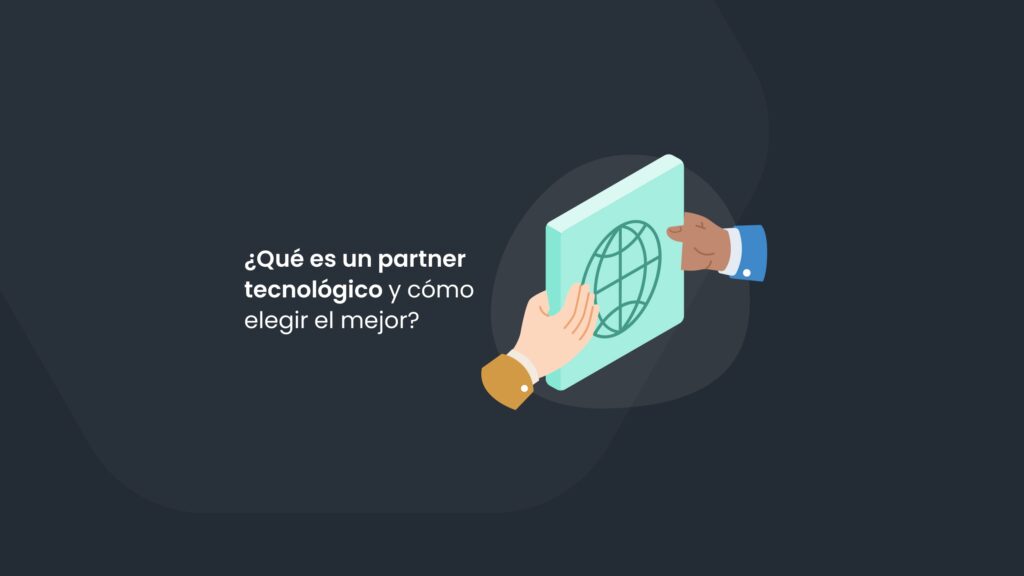 ¿Qué es un partner tecnológico y cómo elegir el mejor?
