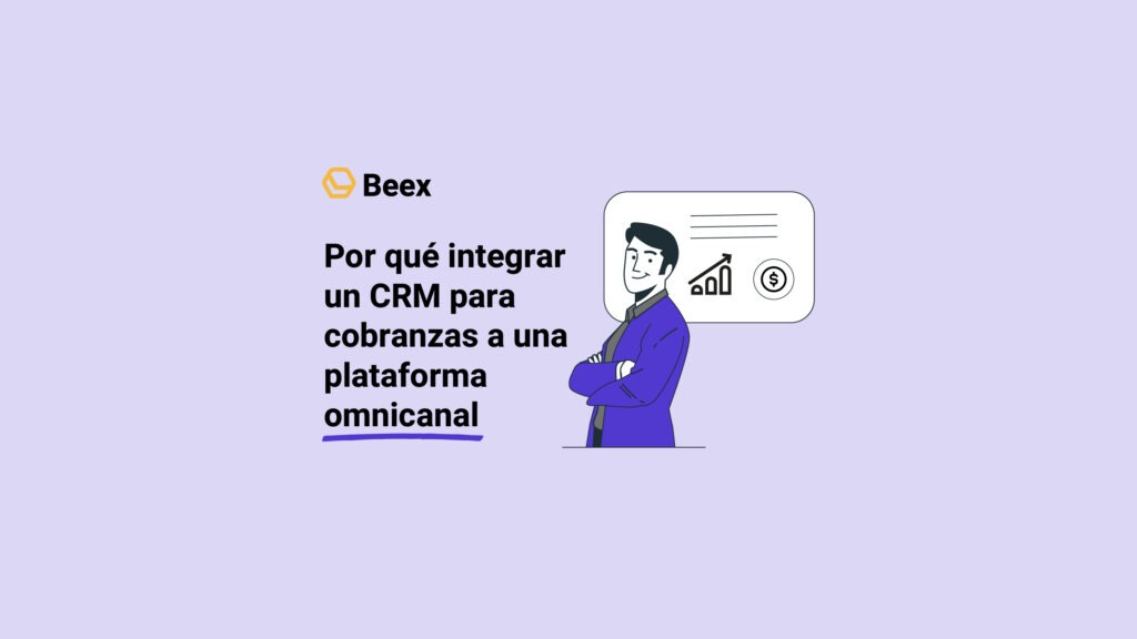 Por qué integrar un CRM para cobranzas a una plataforma&nbsp;omnicanal