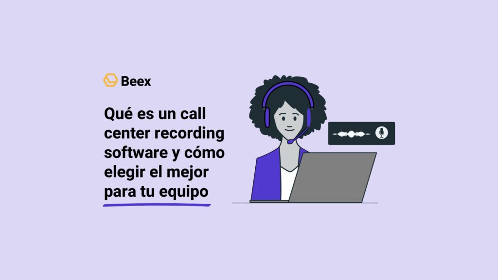 Qué es un call center recording software y cómo elegir el mejor para tu equipo