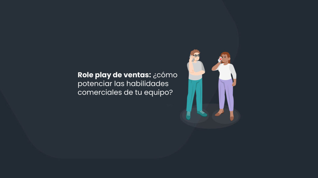 Role play de ventas: ¿cómo potenciar las habilidades comerciales de tu equipo?