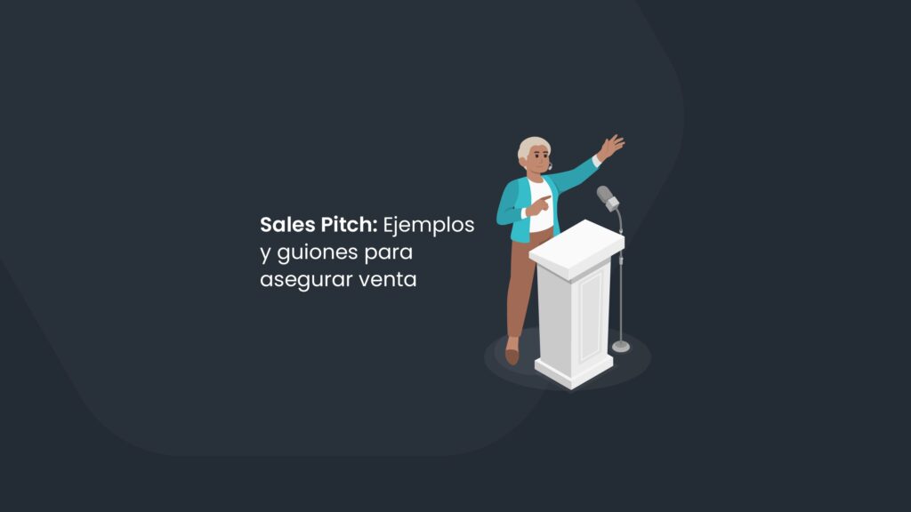 Sales Pitch: Ejemplos y guiones para asegurar ventas
