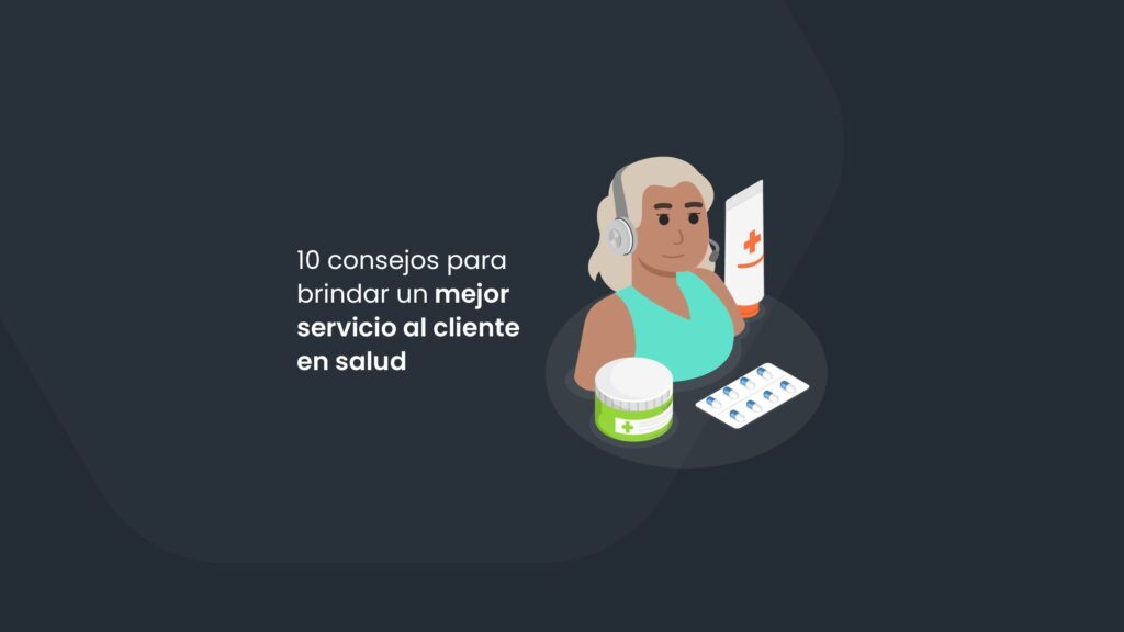 10 consejos para brindar un mejor servicio al cliente en salud
