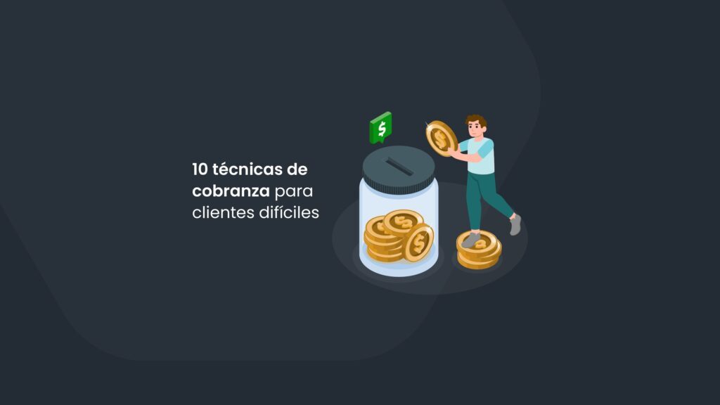 10 técnicas de cobranza para clientes difíciles
