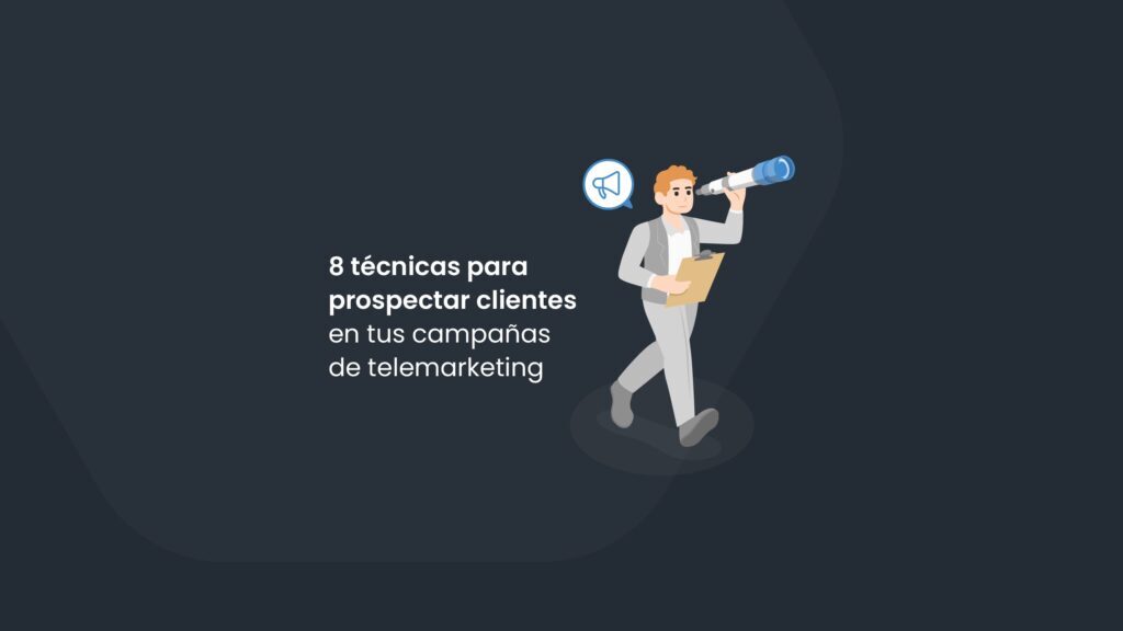 8 técnicas para prospectar clientes en tus campañas de telemarketing