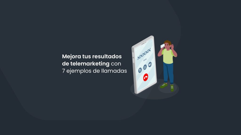 Mejora tus resultados de telemarketing con 7 ejemplos de llamadas