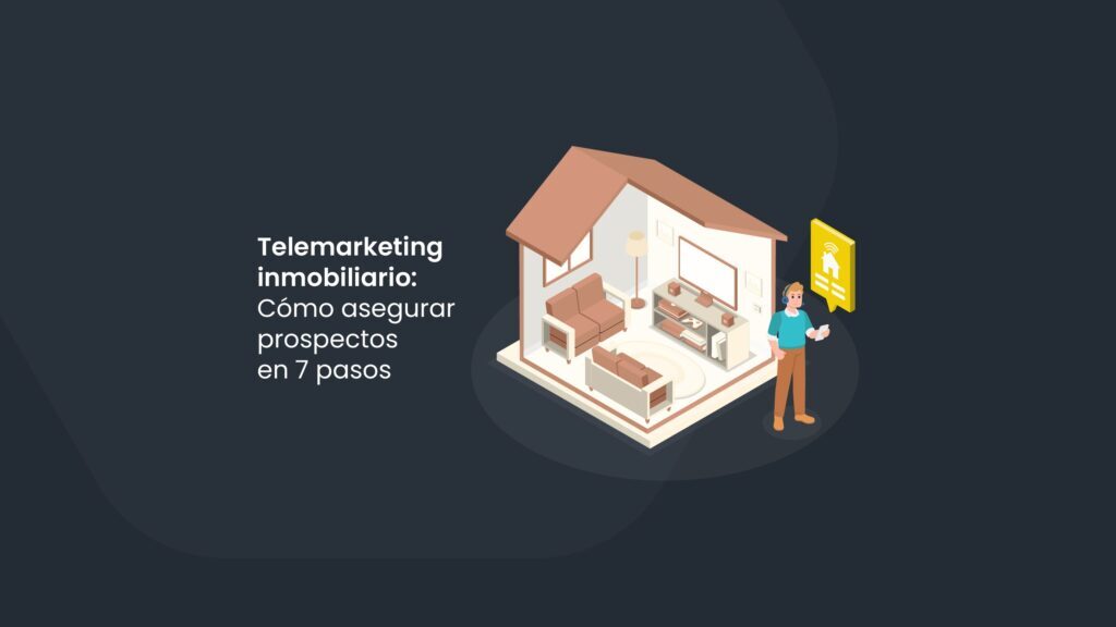 Telemarketing inmobiliario: Cómo asegurar prospectos en 8 pasos