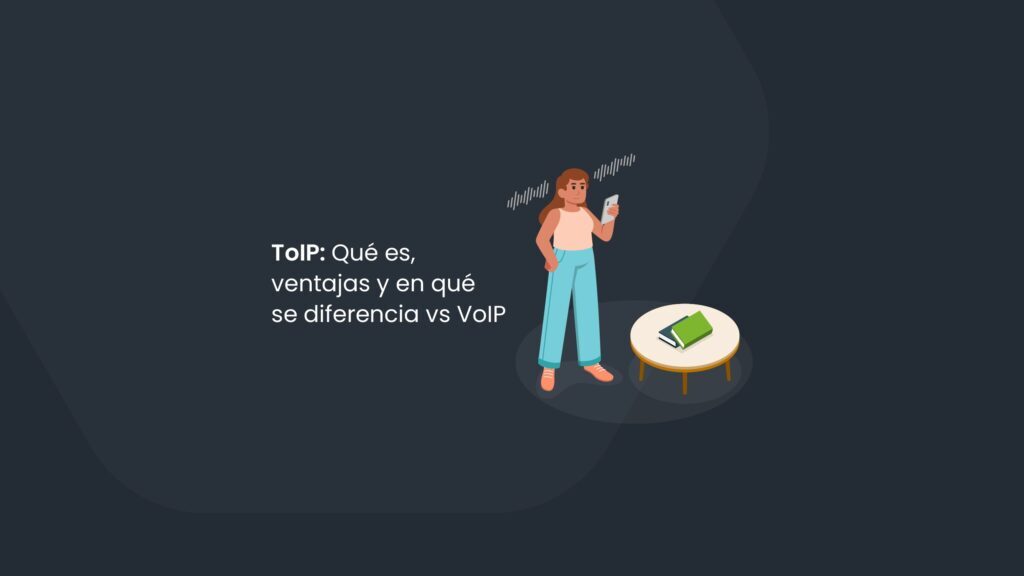 ToIP: Qué es, ventajas y en qué se diferencia vs VoIP