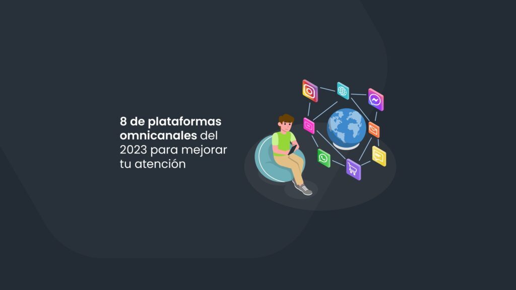 Top 8 de plataformas omnicanales del 2023 para mejorar tu atención