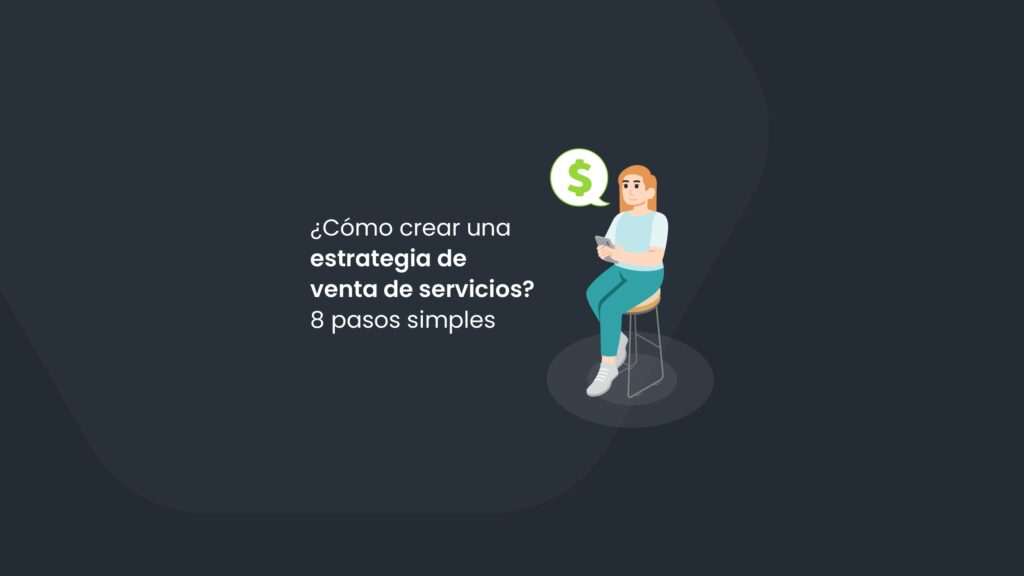 ¿Cómo crear una estrategia de venta de servicios? 8 pasos simples