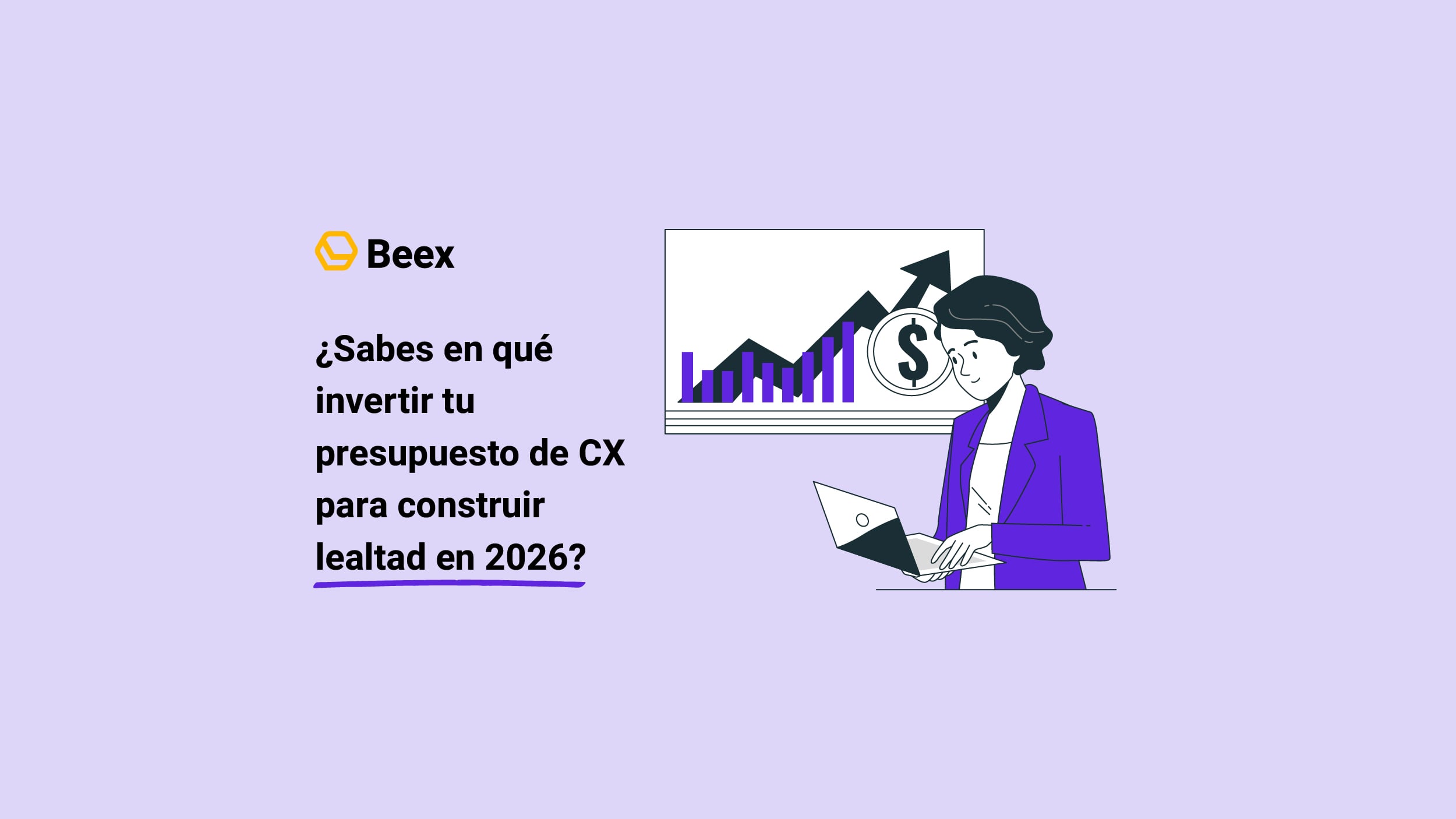 Presupuesto CX 2026: 3 elementos clave para construir lealtad del cliente